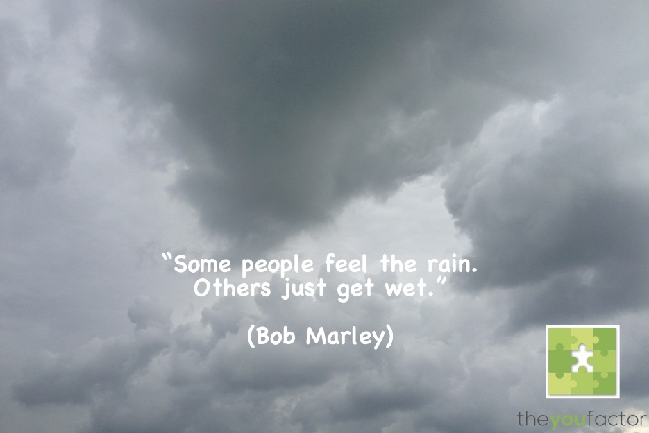 Bob Marley quote Bob Marley: Some people feel the rain. Others just get wet.