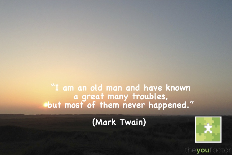 Mark Twain quote Mark Twain: I am an old man and have known a great many troubles, but most of them never happened.