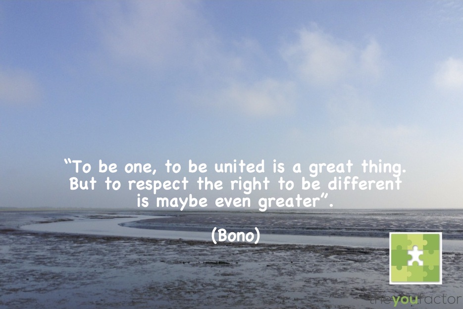 quote Bono: To be one, to be united is a great thing. But to respect the right to be different is maybe even greater.
