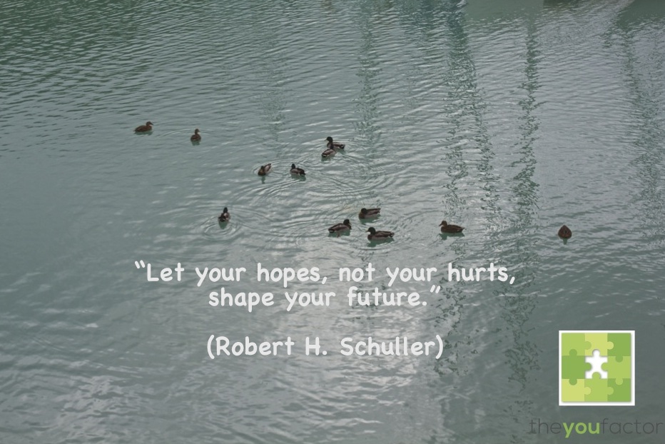 Robert H. Schuller quote Robert H. Schuller: Let your hopes, not your hurts, shape your future.