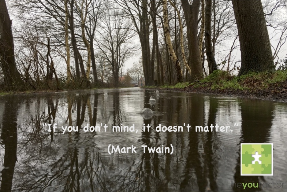 Quote Mark Twain: If you don't mind, it doesn't matter. Quote Mark Twain: If you don't mind, it doesn't matter.